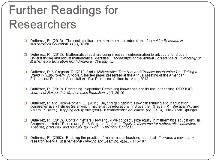 Further Readings for Researchers � Gutiérrez, R. (2013). The sociopolitical turn in mathematics education.