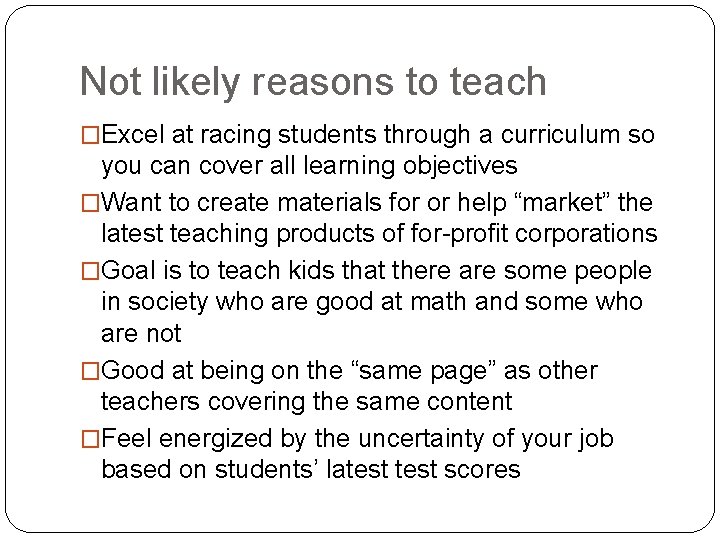 Not likely reasons to teach �Excel at racing students through a curriculum so you