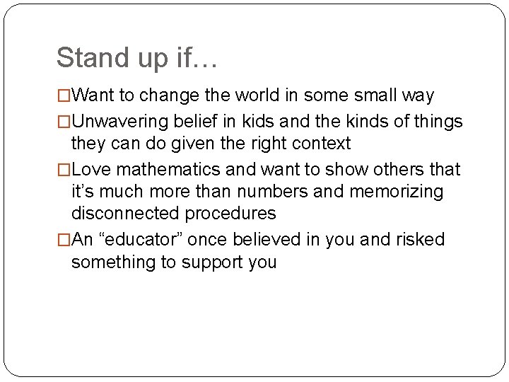 Stand up if… �Want to change the world in some small way �Unwavering belief