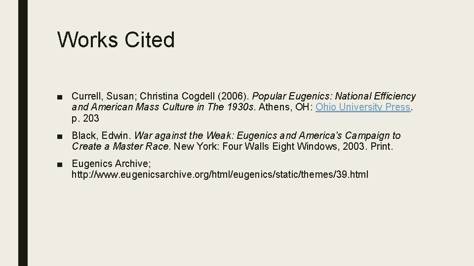 Works Cited ■ Currell, Susan; Christina Cogdell (2006). Popular Eugenics: National Efficiency and American