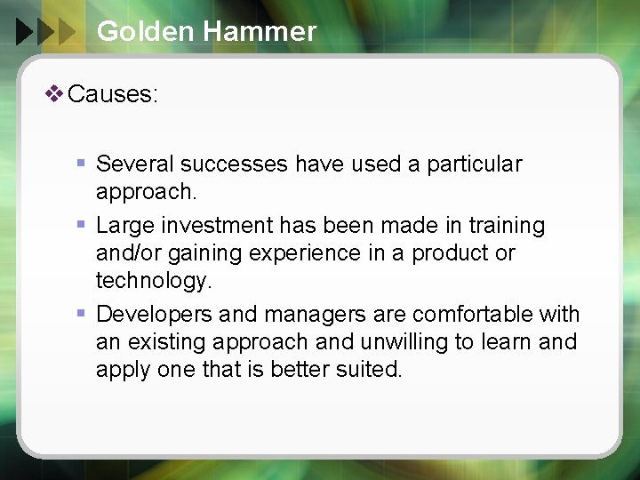 Golden Hammer v Causes: § Several successes have used a particular approach. § Large