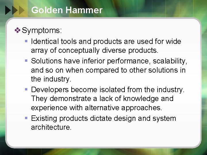 Golden Hammer v Symptoms: § Identical tools and products are used for wide array