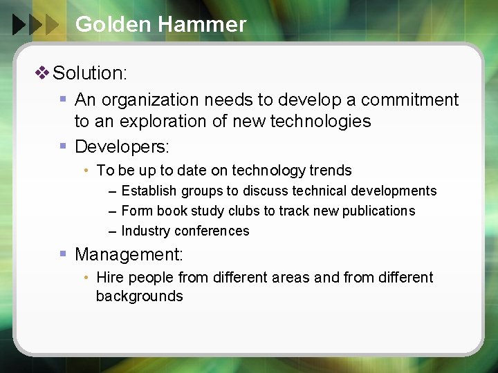 Golden Hammer v Solution: § An organization needs to develop a commitment to an