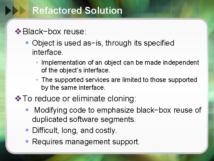 Refactored Solution v Black−box reuse: § Object is used as−is, through its specified interface.