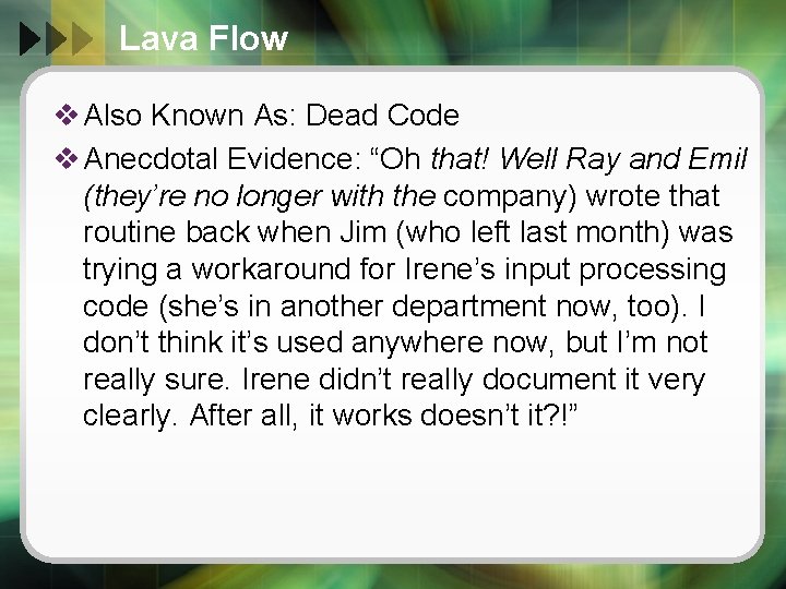 Lava Flow v Also Known As: Dead Code v Anecdotal Evidence: “Oh that! Well