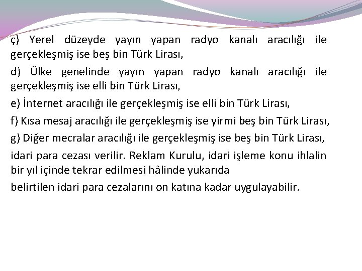 ç) Yerel düzeyde yayın yapan radyo kanalı aracılığı ile gerçekleşmiş ise beş bin Türk