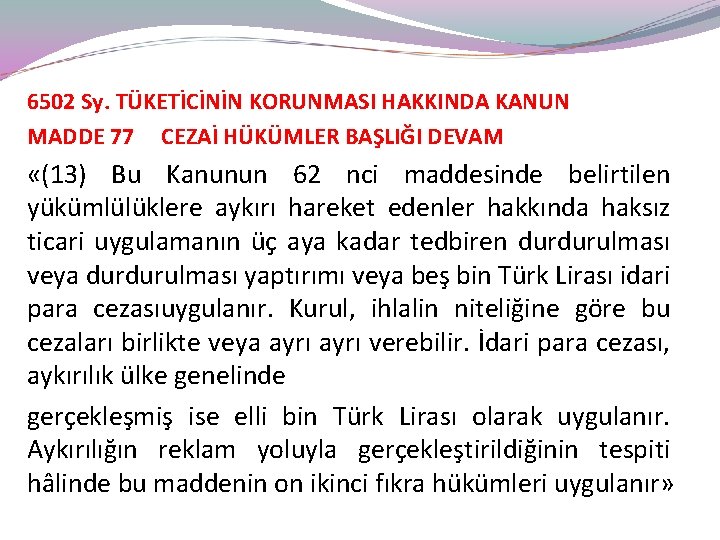 6502 Sy. TÜKETİCİNİN KORUNMASI HAKKINDA KANUN MADDE 77 CEZAİ HÜKÜMLER BAŞLIĞI DEVAM «(13) Bu