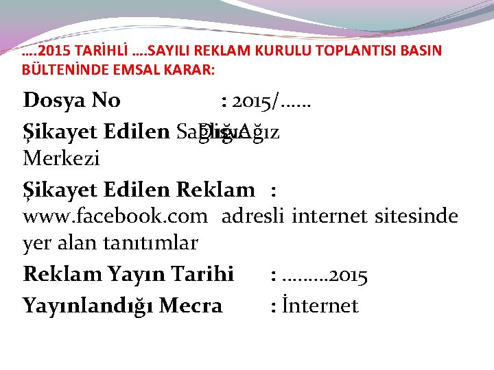 …. 2015 TARİHLİ …. SAYILI REKLAM KURULU TOPLANTISI BASIN BÜLTENİNDE EMSAL KARAR: Dosya No