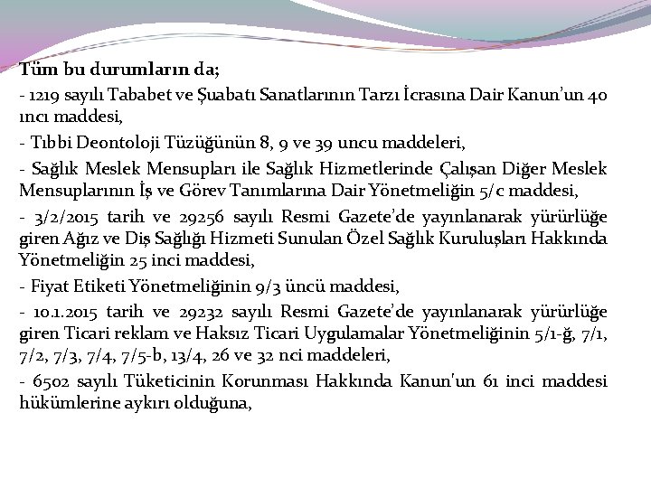 Tüm bu durumların da; - 1219 sayılı Tababet ve Şuabatı Sanatlarının Tarzı İcrasına Dair