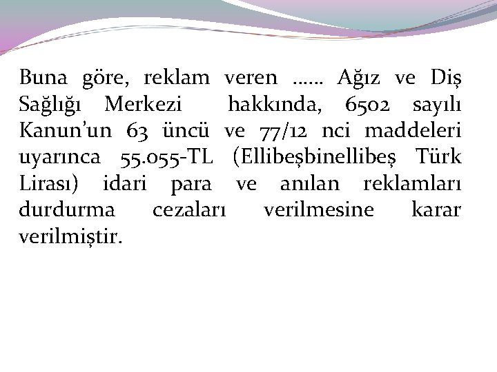 Buna göre, reklam veren …… Ağız ve Diş Sağlığı Merkezi hakkında, 6502 sayılı Kanun’un