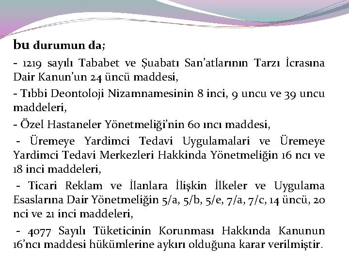 bu durumun da; - 1219 sayılı Tababet ve Şuabatı San’atlarının Tarzı İcrasına Dair Kanun’un