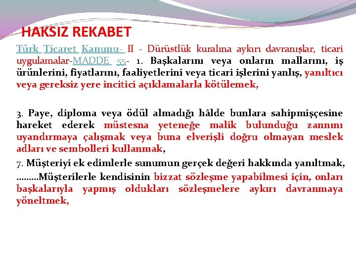 HAKSIZ REKABET Türk Ticaret Kanunu- II - Dürüstlük kuralına aykırı davranışlar, ticari uygulamalar-MADDE 55