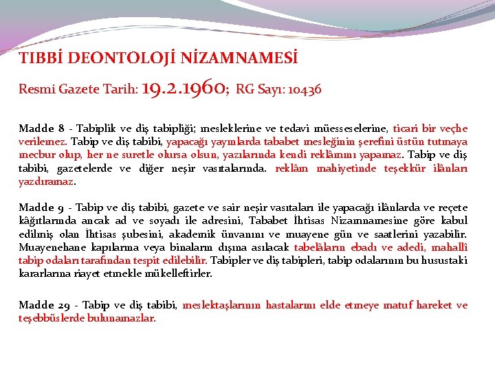 TIBBİ DEONTOLOJİ NİZAMNAMESİ Resmi Gazete Tarih: 19. 2. 1960; RG Sayı: 10436 Madde 8
