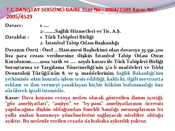 T. C. DANIŞTAY SEKİZİNCİ DAİRE Esas No : 2004/1589 Karar No : 2005/4529 Davacı