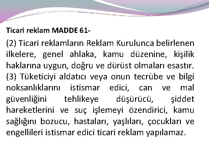 Ticari reklam MADDE 61 - (2) Ticari reklamların Reklam Kurulunca belirlenen ilkelere, genel ahlaka,