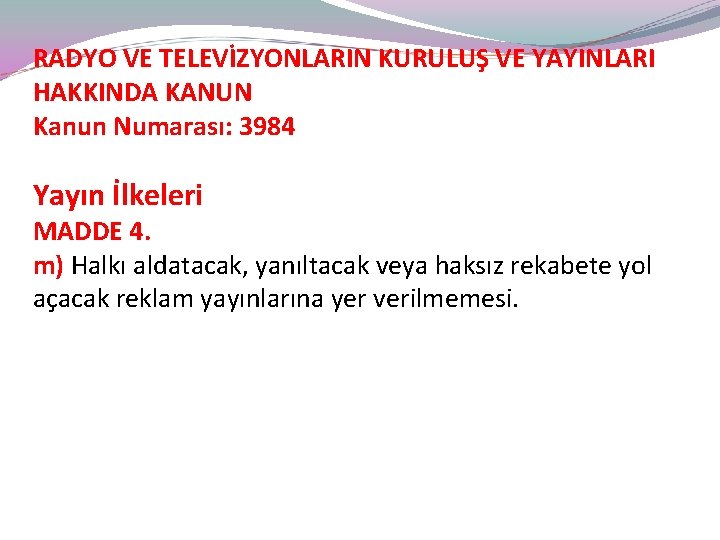 RADYO VE TELEVİZYONLARIN KURULUŞ VE YAYINLARI HAKKINDA KANUN Kanun Numarası: 3984 Yayın İlkeleri MADDE