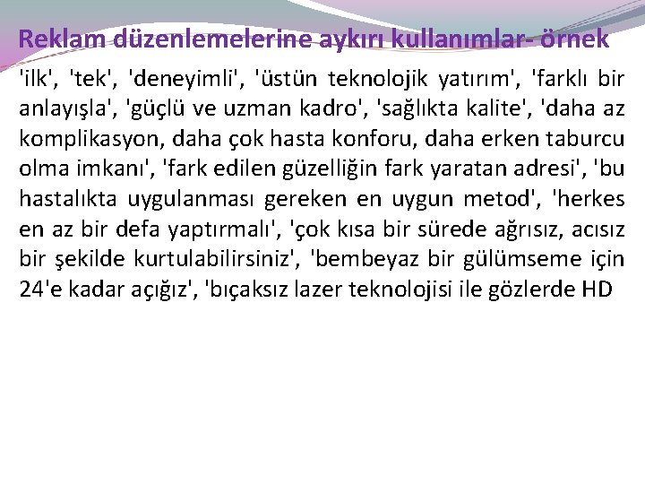 Reklam düzenlemelerine aykırı kullanımlar- örnek 'ilk', 'tek', 'deneyimli', 'üstün teknolojik yatırım', 'farklı bir anlayışla',