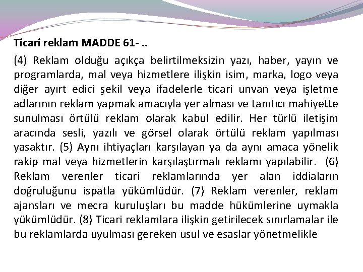 Ticari reklam MADDE 61 -. . (4) Reklam olduğu açıkça belirtilmeksizin yazı, haber, yayın
