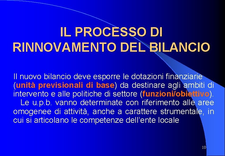 IL PROCESSO DI RINNOVAMENTO DEL BILANCIO Il nuovo bilancio deve esporre le dotazioni finanziarie