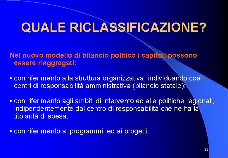 QUALE RICLASSIFICAZIONE? Nel nuovo modello di bilancio politico i capitoli possono essere riaggregati: •