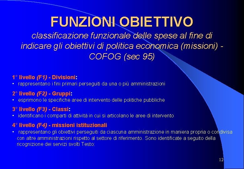 FUNZIONI OBIETTIVO classificazione funzionale delle spese al fine di indicare gli obiettivi di politica