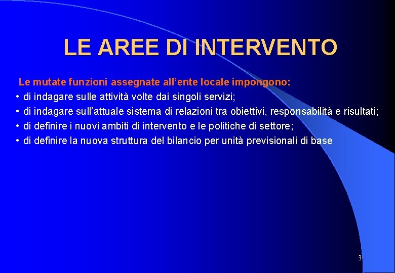 LE AREE DI INTERVENTO Le mutate funzioni assegnate all’ente locale impongono: • di indagare