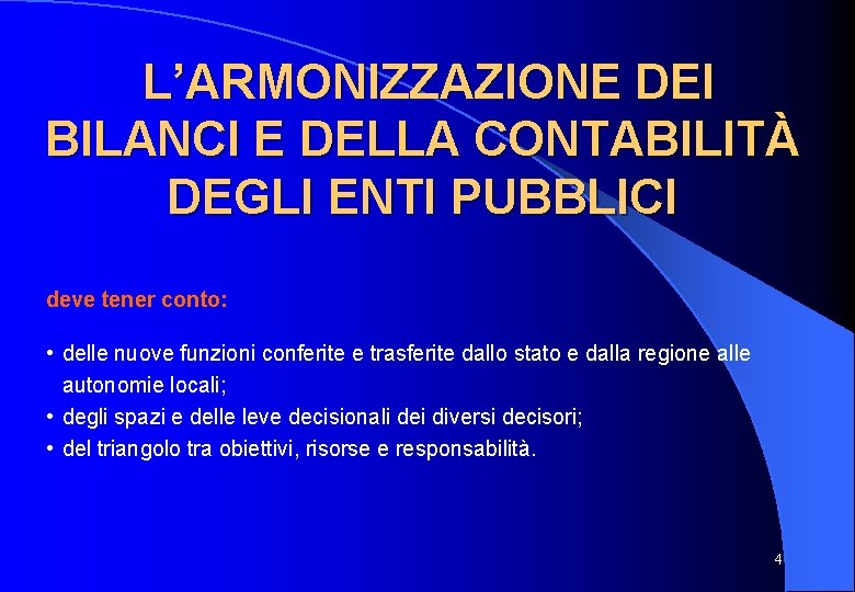 L’ARMONIZZAZIONE DEI BILANCI E DELLA CONTABILITÀ DEGLI ENTI PUBBLICI deve tener conto: • delle