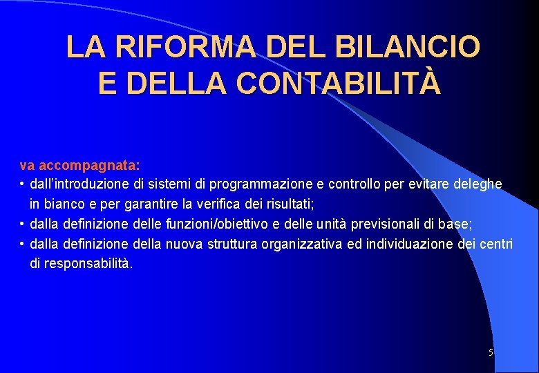 LA RIFORMA DEL BILANCIO E DELLA CONTABILITÀ va accompagnata: • dall’introduzione di sistemi di