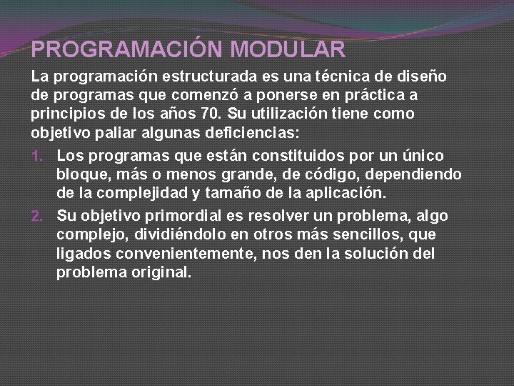 PROGRAMACIÓN MODULAR La programación estructurada es una técnica de diseño de programas que comenzó