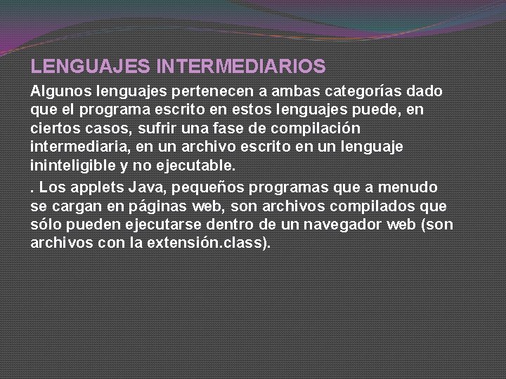 LENGUAJES INTERMEDIARIOS Algunos lenguajes pertenecen a ambas categorías dado que el programa escrito en