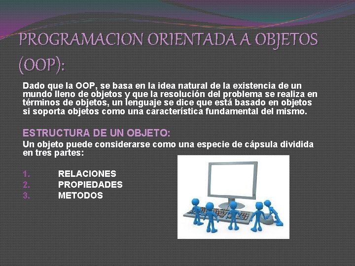 PROGRAMACION ORIENTADA A OBJETOS (OOP): Dado que la OOP, se basa en la idea