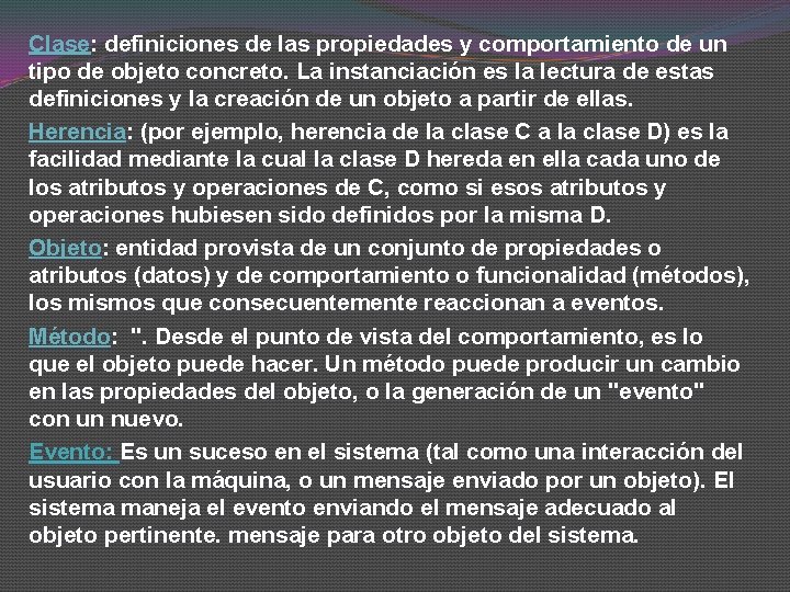 Clase: definiciones de las propiedades y comportamiento de un tipo de objeto concreto. La