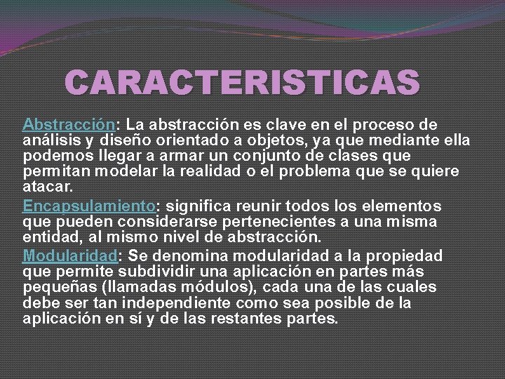 CARACTERISTICAS Abstracción: La abstracción es clave en el proceso de análisis y diseño orientado
