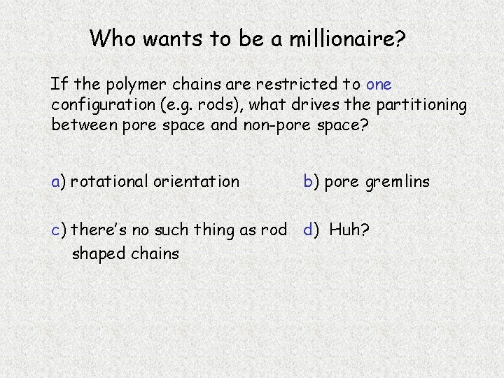 Who wants to be a millionaire? If the polymer chains are restricted to one