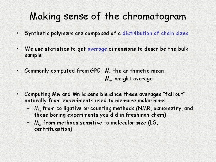 Making sense of the chromatogram • Synthetic polymers are composed of a distribution of