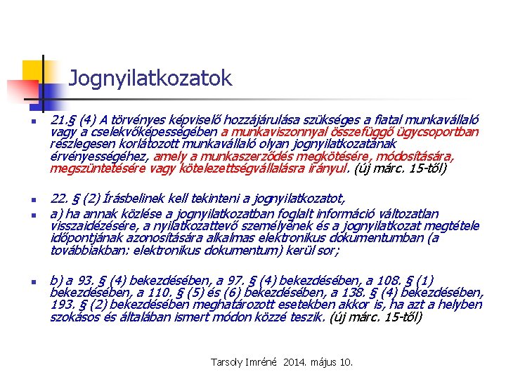 Jognyilatkozatok n n 21. § (4) A törvényes képviselő hozzájárulása szükséges a fiatal munkavállaló