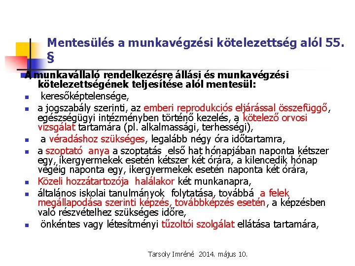 Mentesülés a munkavégzési kötelezettség alól 55. § A munkavállaló rendelkezésre állási és munkavégzési kötelezettségének