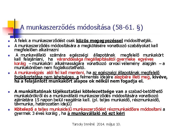 A munkaszerződés módosítása (58 -61. §) n n n A felek a munkaszerződést csak