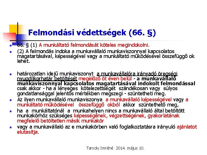 Felmondási védettségek (66. §) n n n 66. § (1) A munkáltató felmondását köteles