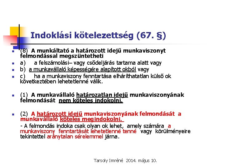 Indoklási kötelezettség (67. §) n n n (8) A munkáltató a határozott idejű munkaviszonyt