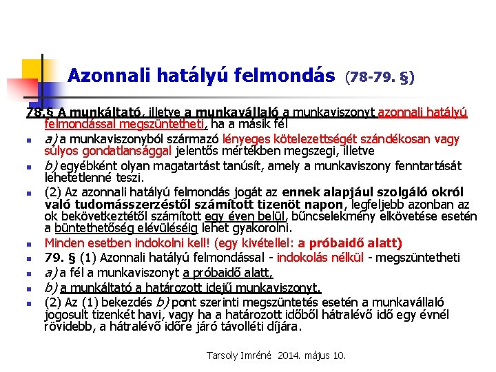 Azonnali hatályú felmondás (78 -79. §) 78. § A munkáltató, illetve a munkavállaló a