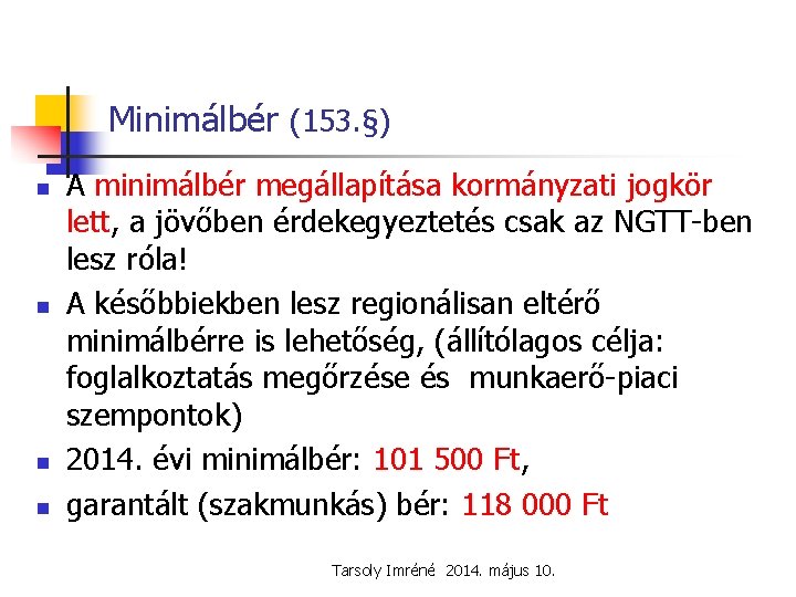 Minimálbér (153. §) n n A minimálbér megállapítása kormányzati jogkör lett, a jövőben érdekegyeztetés