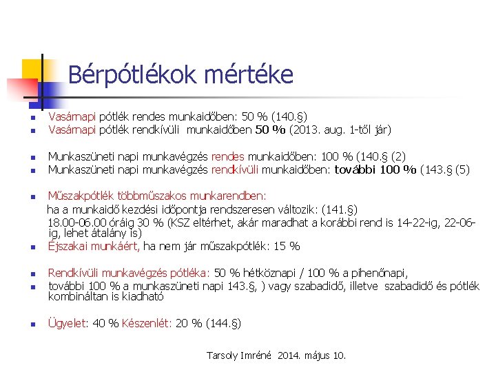 Bérpótlékok mértéke n n Vasárnapi pótlék rendes munkaidőben: 50 % (140. §) Vasárnapi pótlék