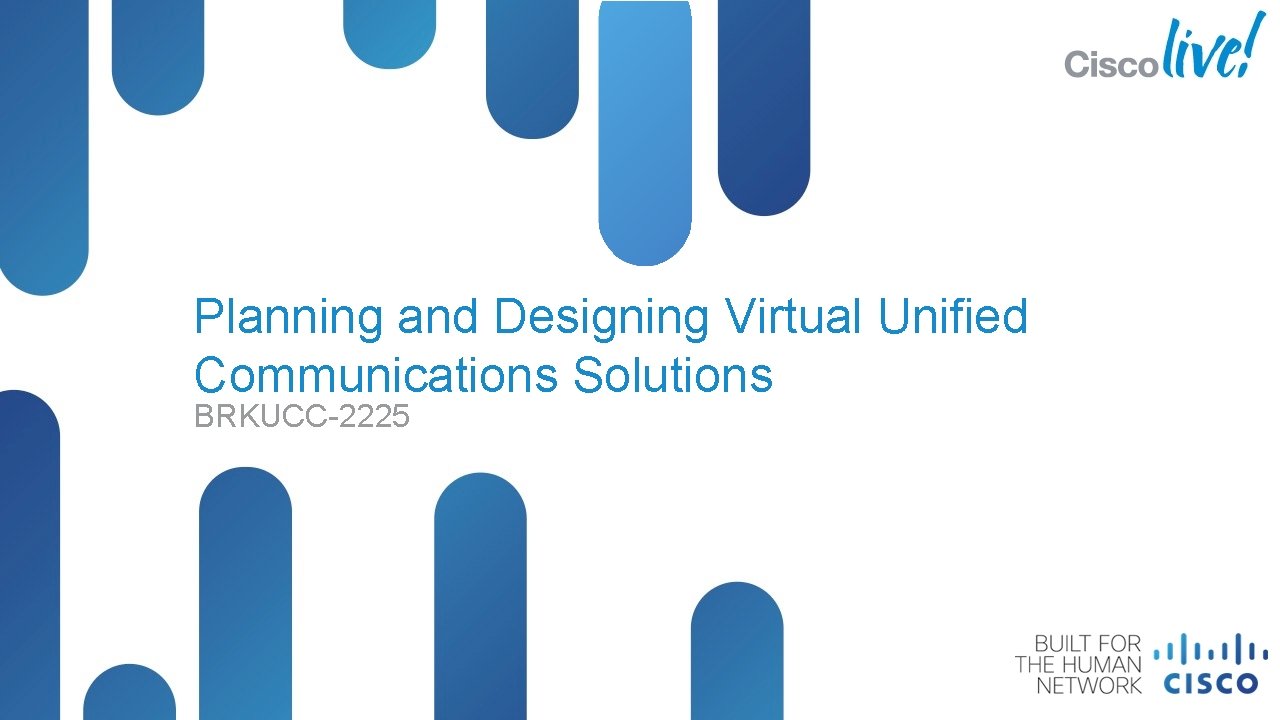 Planning and Designing Virtual Unified Communications Solutions BRKUCC-2225 © 2012 Cisco and/or its affiliates.