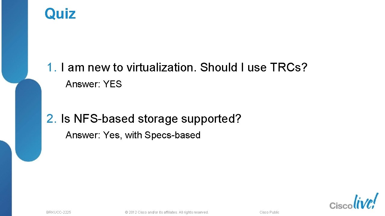 Quiz 1. I am new to virtualization. Should I use TRCs? Answer: YES 2.