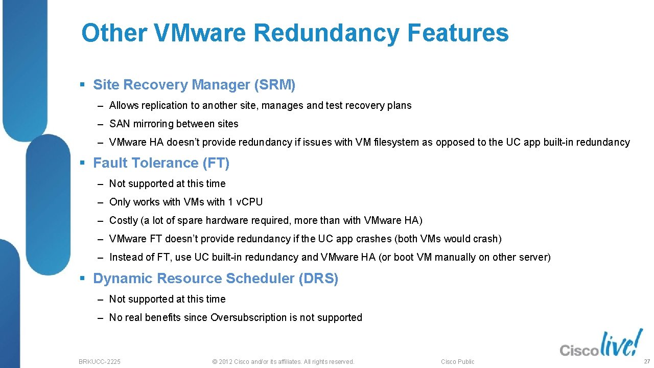 Other VMware Redundancy Features § Site Recovery Manager (SRM) ‒ Allows replication to another