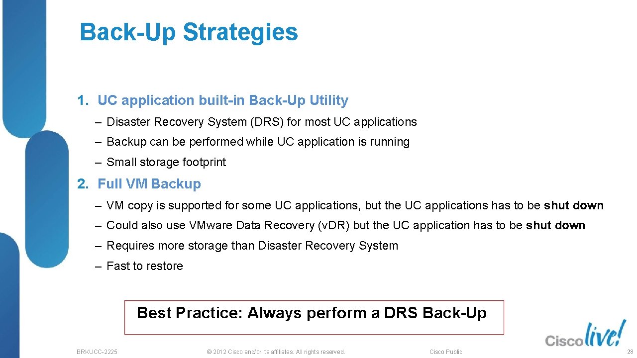 Back-Up Strategies 1. UC application built-in Back-Up Utility ‒ Disaster Recovery System (DRS) for