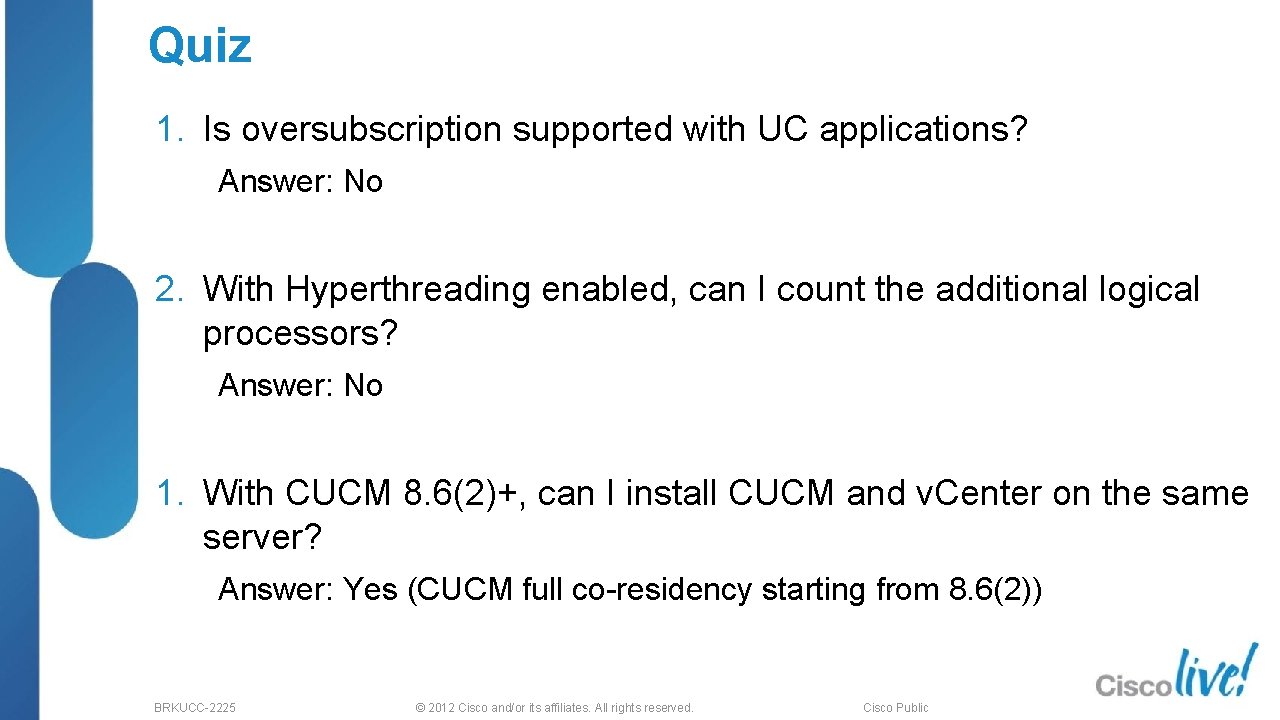 Quiz 1. Is oversubscription supported with UC applications? Answer: No 2. With Hyperthreading enabled,