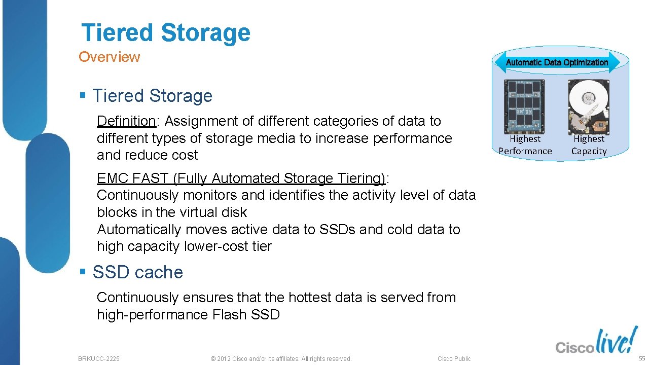 Tiered Storage Overview Automatic Data Optimization § Tiered Storage Definition: Assignment of different categories