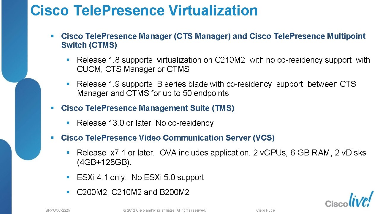 Cisco Tele. Presence Virtualization § Cisco Tele. Presence Manager (CTS Manager) and Cisco Tele.